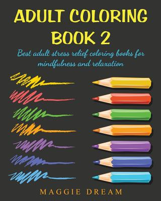 Kniha Adult Coloring Book 2: best adult stress relief coloring books for mindfulness and relaxation Maggie Dream