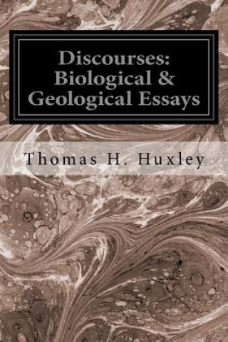 Carte Discourses: Biological & Geological Essays Thomas H Huxley