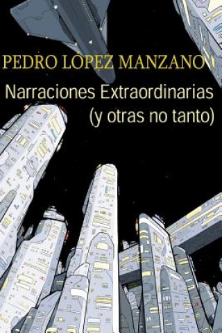 Książka Narraciones Extraordinarias (y otras no tanto): Los relatos de Pedro Lopez Manzano Pedro Lopez Manzano