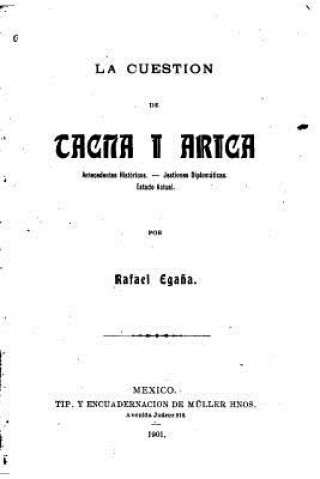 Carte La cuestión de Tacna I Arica, Antecedentes históricos Rafael Egana