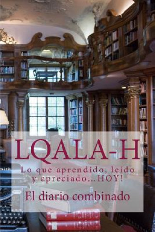 Książka L.Q.A.L.A-H: El diario combinado-Lo que aprendido, leído y apreciado...HOY! J D Dyola