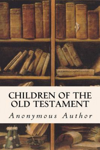 Kniha Children of the Old Testament Anonymous Author