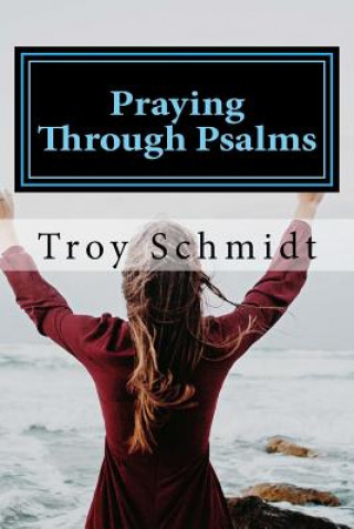 Knjiga Praying Through Psalms Troy Schmidt