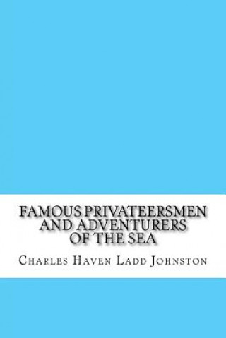 Carte Famous Privateersmen and Adventurers of the Sea Charles Haven Ladd Johnston