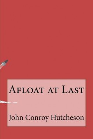 Книга Afloat at Last John Conroy Hutcheson