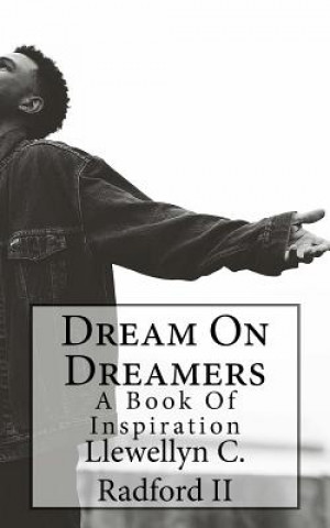 Könyv Dream On Dreamers: Book Of Inspiration Llewellyn C Radford II