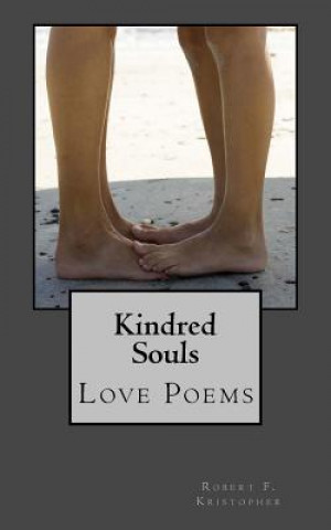 Kniha Kindred Souls: Love Poems Robert F Kristopher