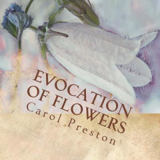 Kniha Evocation of Flowers: In praise of flowers with pictures and words Carol Preston