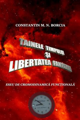 Kniha Tainele Timpului Si Libertatea Fanteziei: Eseu de Cronodinamica Fictionala Constantin M N Borcia