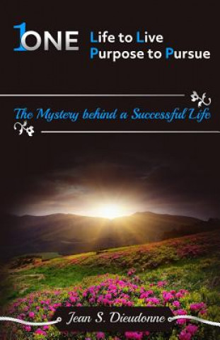 Buch One Life to Live One Purpose to Pursue: The Mystery Behind a Successful Life Jean S Dieudonne