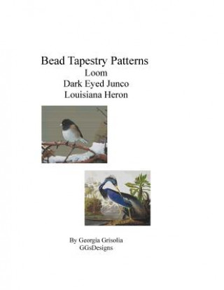 Knjiga Bead Tapestry Patterns Loom Dark Eyed Junco Louisiana Heron Georgia Grisolia