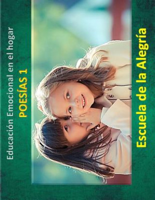 Carte Educacion Emocional en el hogar. Poesias 1.: Educamos para la VIDA Escuela De La Alegria