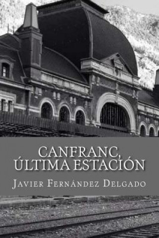 Carte Canfranc, Ultima Estacion Javier Fernandez Delgado
