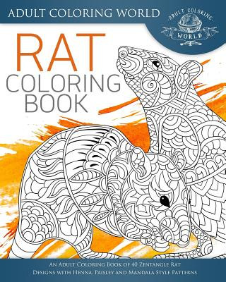 Книга Rat Coloring Book: An Adult Coloring Book of 40 Zentangle Rat Designs with Henna, Paisley and Mandala Style Patterns Adult Coloring World