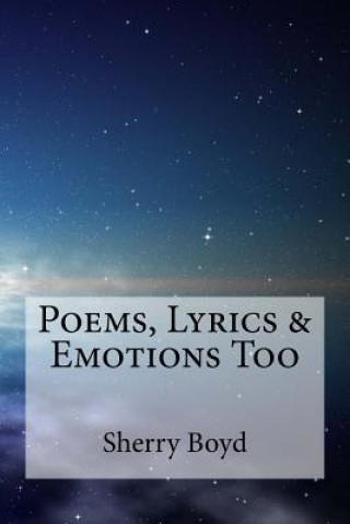 Kniha Poems, Lyrics & Emotions Too Sherry Boyd