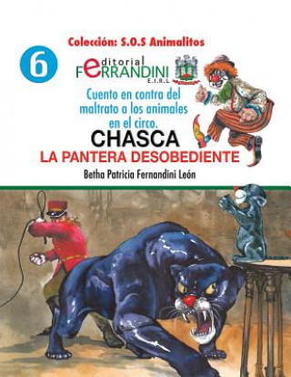 Könyv Chasca. La pantera desobediente: Cuento en contra del maltrato a los animales en el circo Bertha Patricia Fernandini Leon