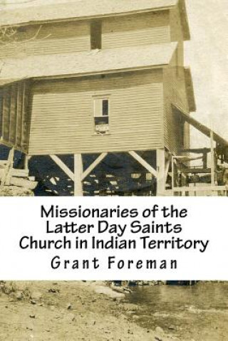 Βιβλίο Missionaries of the Latter Day Saints Church in Indian Territory Grant Foreman