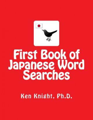 Carte First Book of Japanese Word Searches: Over 300 Words in 10 Categories Ken Knight Ph D