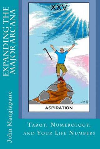 Kniha Expanding the Major Arcana: Tarot, Numerology, and Your Life Numbers John Mangiapane