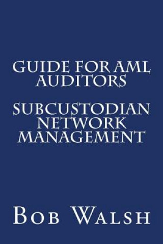 Knjiga Guide for AML Auditors - Subcustodian Network Management Bob Walsh