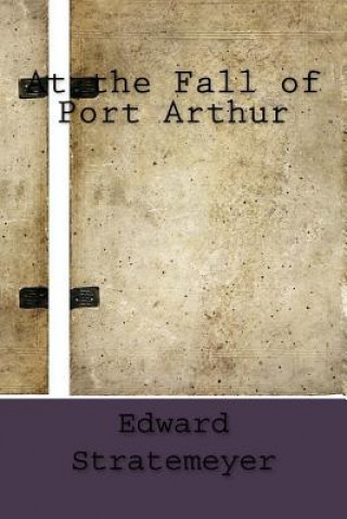 Knjiga At the Fall of Port Arthur Edward Stratemeyer