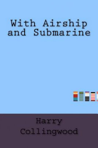 Книга With Airship and Submarine Harry Collingwood