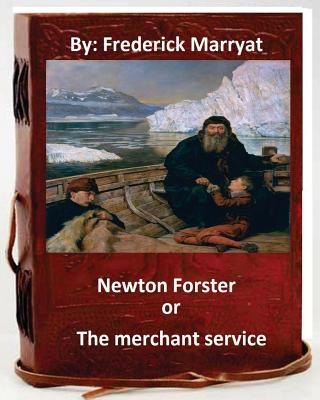 Könyv Newton Forster, or, The merchant service. By: Frederick Marryat Frederick Marryat