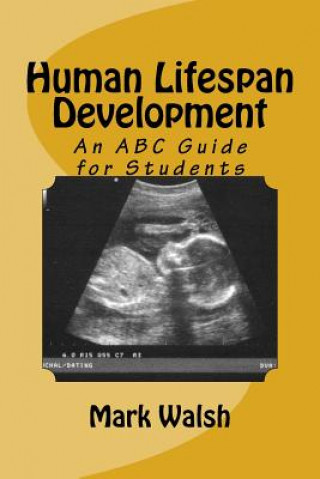 Kniha Human Lifespan Development: An ABC Guide for Students Mark Walsh