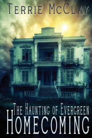 Knjiga The Haunting of Evergreen: Homecoming Terrie McClay