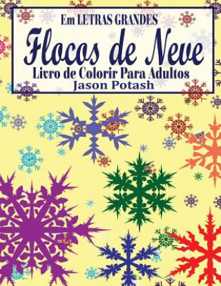 Könyv Flocos de Neve Livro de Colorir Para Adultos (Em Letras Grandes) Jason Potash