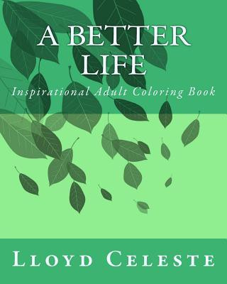 Carte A Better Life: Inspirational Adult Coloring Book MR Lloyd E Celeste