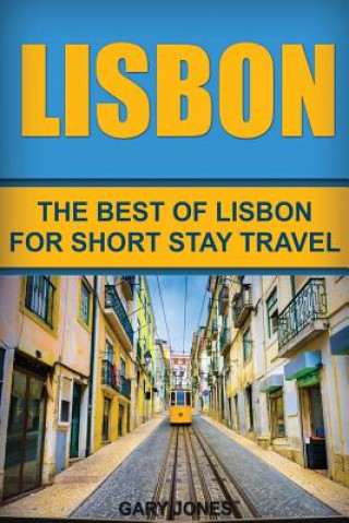 Kniha Lisbon: The Best Of Lisbon For Short Stay Travel Gary Jones