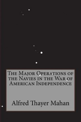 Könyv The Major Operations of the Navies in the War of American Independence Alfred Thayer Mahan