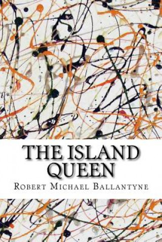 Kniha The Island Queen Robert Michael Ballantyne