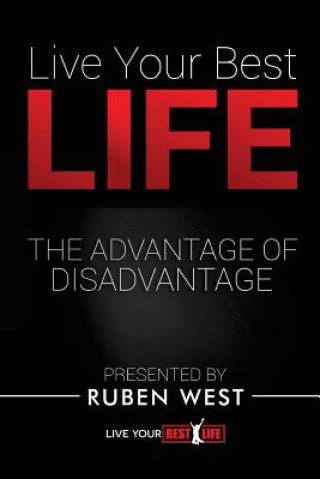 Könyv Live Your BEST Life: The Advantage of Disadvantage Dr Ruben West