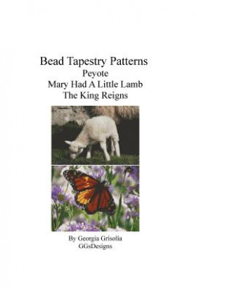 Книга Bead Tapestry Patterns Peyote Mary Had A Little Lamb The King Reigns Georgia Grisolia