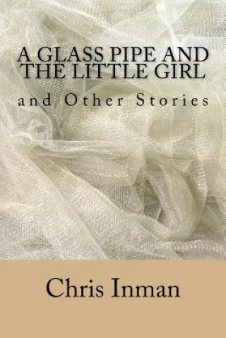 Knjiga A Glass Pipe and The Little Girl and Other Stories Chris Inman MR