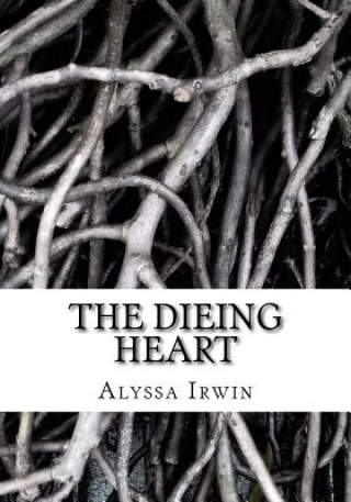 Kniha The Dieing Heart: Keira Lune once had a great life growing up with her step parents, just an ordinary life until one day tragic struck, Alyssa Jean Irwin