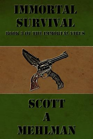 Könyv Immortal Survival: Book 3 of The Immortal Virus Scott a Mehlman