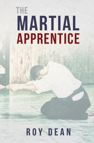 Книга The Martial Apprentice: Life as a Live in Student of Japanese Jujutsu Roy Dean