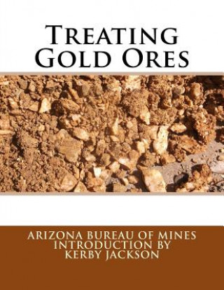Libro Treating Gold Ores Arizona Bureau of Mines