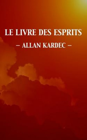 Kniha Le Livre des Esprits (Édition intégrale) Allan Kardec