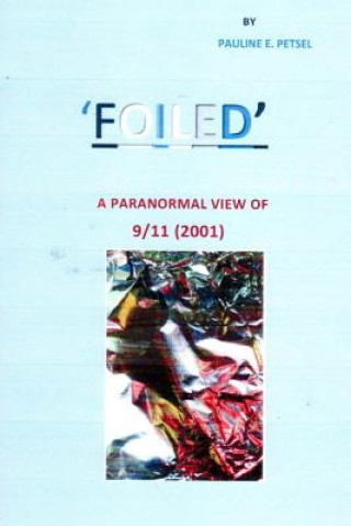 Könyv Foiled: A Paranormal View of 9-11 Pauline Petsel