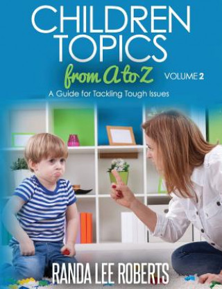 Kniha Children Topics from A to Z Volume 2: A Guide for Tackling Tough Issues Randa Lee Roberts