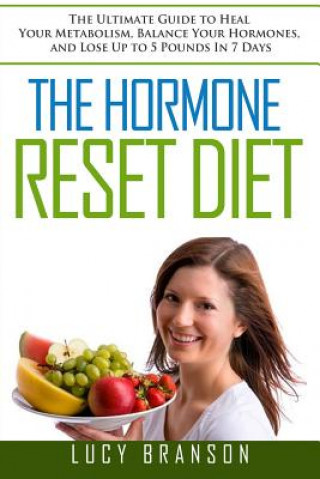 Könyv The Hormone Reset Diet: The Ultimate Guide to Heal Your Metabolism, Balance Your Hormones, and Lose Up to 5 Pounds In 7 Days Lucy Branson