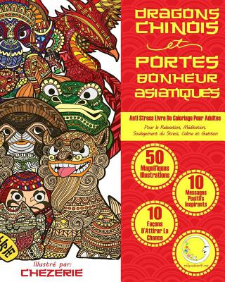 Carte ANTI STRESS Livre De Coloriage Pour Adultes: Dragons Chinois Et Portes-Bonheur Asiatiques Relaxation4 Me