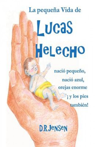 Carte La peque?a Vida de Lucas Helecho: nació peque?o, nació azul, con las orejas enormes ?y los pies también! Derek Ryan Jensen