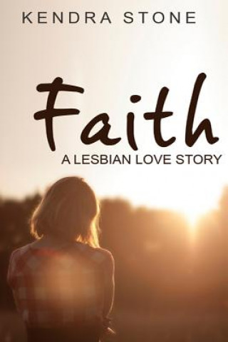 Könyv Lesbian: Faith: A Lesbian Love Story Kendra Stone