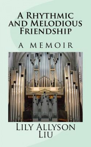 Kniha A Rhythmic and Melodious Friendship: a memoir Lily Allyson Liu