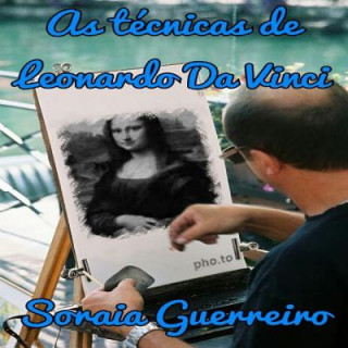 Buch As tecnicas de Leonardo Da Vinci: Reveladas as tecnicas usadas por Leonardo Da Vinci S Soraia Da Fonseca Guerreiro G